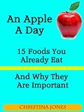 An Apple A Day - 15 Foods You Should Eat More Of And Why They Are Important