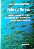Fishes of the sea : the coastal waters of the British Isles, northern Europe and the Mediterranean