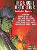 The Great Detective: His Further Adventures (A Sherlock Holmes Anthology)