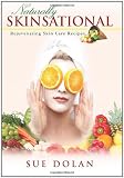 Naturally Skinsational: Rejuvenating Skin Care Recipes