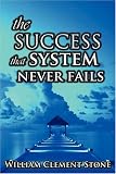 The Success System That Never Fails: The Science of Success Principles
