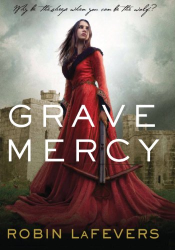 Grave Mercy (Book I): His Fair Assassin, Book I (His Fair Assassin Trilogy) by Robin LaFevers