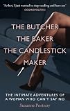 Suzanne Portnoy The Butcher, The Baker, The Candlestick Maker: The Intimate Adventures of a Woman Who Can't Say No
