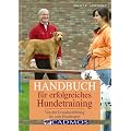 Handbuch f�r erfolgreiches Hundetraining: Von der Grundausbildung bis zum Hundesport
