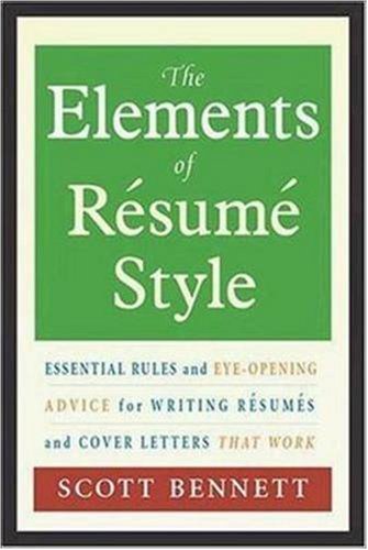 The Elements of Resume Style: Essential Rules and Eye-Opening Advice for Writing Resumes and Cover Letters that Work