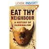 Eat Thy Neighbour: A History of Cannibalism