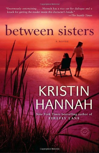 By Kristin Hannah - Between Sisters: A Novel (Reprint) (6/28/09)