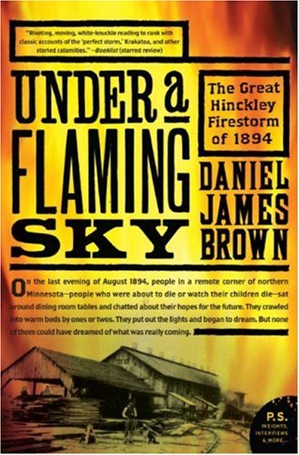 Under a Flaming Sky The Great Hinckley Firestorm of 1894