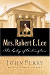 The Lady of Arlington: The Life of Mrs. Robert E. Lee