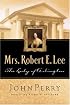 Mrs. Robert E. Lee: The Lady of Arlington