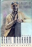 Straight On Till Morning: THe Biography of Beryl Markham.