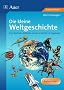 Die kleine Weltgeschichte: Eine illustrierte Zeitleiste von der Urzeit bis zur Gegenwart. Kopiervorlagen f�r Folien und Arbeitsbl�tter f�r die Jahrgangsstufen 5 bis 10