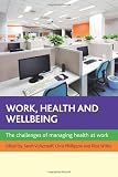 Work, health and wellbeing : the challenges of managing health at work