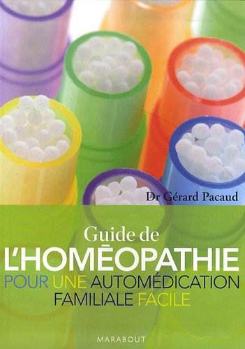 Le Guide de l'Homéopathie : Pour une automédication familiale facile
