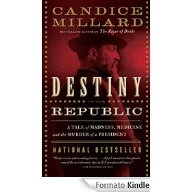 Destiny of the Republic: A Tale of Madness, Medicine and the Murder of a President