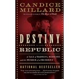 Destiny of the Republic: A Tale of Madness, Medicine and the Murder of a President ~ Candice Millard