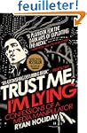 Trust Me, I'm Lying: Confessions of a...