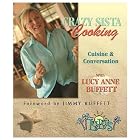 Crazy Sista Cooking: Cuisine and Conversation With Lucy Buffett by Lucy Anne Buffett and Anastasia Arnold