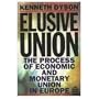 Elusive Union: The Process of Economic and Monetary Union in Europe