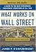 What Works on Wall Street, Third Edition: A Guide to the Best Performing Investment S...