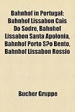 Bahnhof in Portugal: Bahnhof Lissabon Cais Do Sodr, Bahnhof Lissabon Santa Apolnia, Bahnhof Porto So Bento, Bahnhof Lissabon Rossio - 