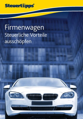 Firmenwagen: Steuerliche Vorteile ausschöpfen (German Edition)
