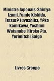 Ministre Japonais: Shin'ya Izumi, Fumio Kishida, Tetsuz? Fuyushiba, Y?ko Kamikawa, Yoshimi Watanabe, Hiroko ?Ta, Yorimitchi Saigo-