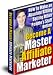 Become A Master Affiliate Marketer - Take your income into your own hands! Start working from home right now as an Master Affiliate Marketer!