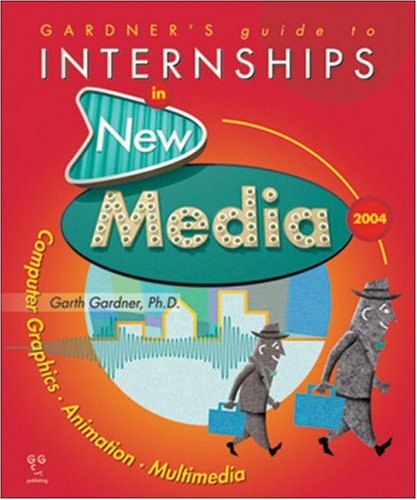 Gardner's Guide to Internships in New Media 2004: Computer Graphics, Animation, Multimedia, Second Edition (Gardner's Guide series)