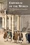 Emporium of the World: the Merchants of London 1660-1800