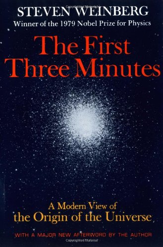 The First Three Minutes: A Modern View Of The Origin Of The Universe The First Three Minutes: A Modern View Of The Origin Of The Universe