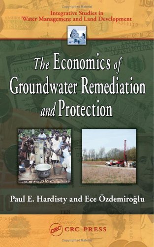 The Economics of Groundwater Remediation and Protection (Integrative Studies in Water Management & Land Deve)