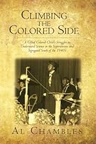 Climbing the Colored Side: A Gifted Colored Child's Struggles to Understand Science in the Superstitious and Segregated South of the 1940's