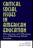 Critical Social Issues in American Education: Democracy and Meaning in a Globalizing World (Sociocultural, Political, and Historical Studies in Education)
