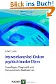 Interventionen bei Kindern psychisch kranker Eltern: Grundlagen, Diagnostik und therapeutische Ma�nahmen
