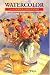 Watercolor for the Serious Beginner: Basic Lessons in Becoming a Good Painter