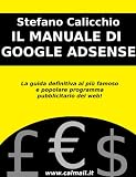 IL MANUALE DI GOOGLE ADSENSE - La Guida Definitiva al più famoso e popolare programma pubblicitario del web