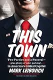 This Town: Two Parties and a Funeral-Plus, Plenty of Valet Parking!-in America’s Gilded Capital