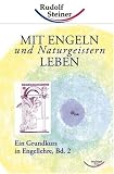 Mit Engeln und Naturgeistern leben: Ein Grundkurs in Engellehre - Rudolf Steiner