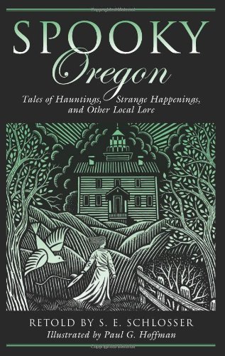 Spooky Oregon: Tales of Hauntings, Strange Happenings, and Other Local Lore