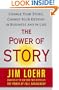 The Power of Story: Change Your Story, Change Your Destiny in Business and in Life