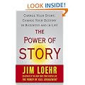The Power of Story: Change Your Story, Change Your Destiny in Business and in Life