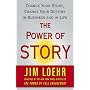 The Power of Story: Change Your Story, Change Your Destiny in Business and in Life