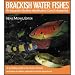 BRACKISH WATER FISHES: AN AQUARIST'S GUIDE