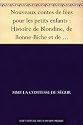Nouveaux contes de f&eacute;es pour les petits enfants : Histoire de Blondine, de Bonne-Biche et de Beau-Minon - Le bon petit Henri - Histoire de la princesse Rosette - La petite souris grise - Ourson