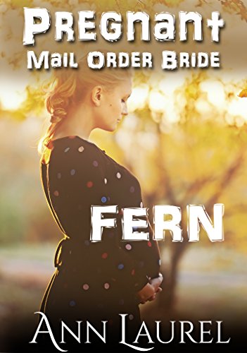 Mail Order Bride: Fern: Western Historical Romance (Pregnant Mail Order Bride Book 1)