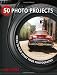 50 Photo Projects: Ideas to Kick-Start Your Photography