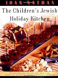 The Children s Jewish Holiday Kitchen: 70 Fun Recipes for You and Your Kids, from the Author of Jewish Cooking in America
