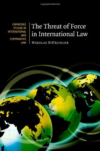 The Threat of Force in International Law (Cambridge Studies in International and Comparative Law)