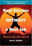 Real Success Without a Real Job: There Is No Life Like It!
